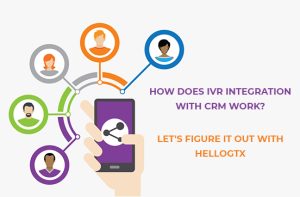 Advantages of Combining IVR (Interactive Voice Response) with Your CRM: Key To Customer Management